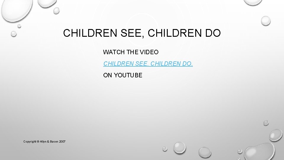 CHILDREN SEE, CHILDREN DO WATCH THE VIDEO CHILDREN SEE. CHILDREN DO. ON YOUTUBE Copyright
