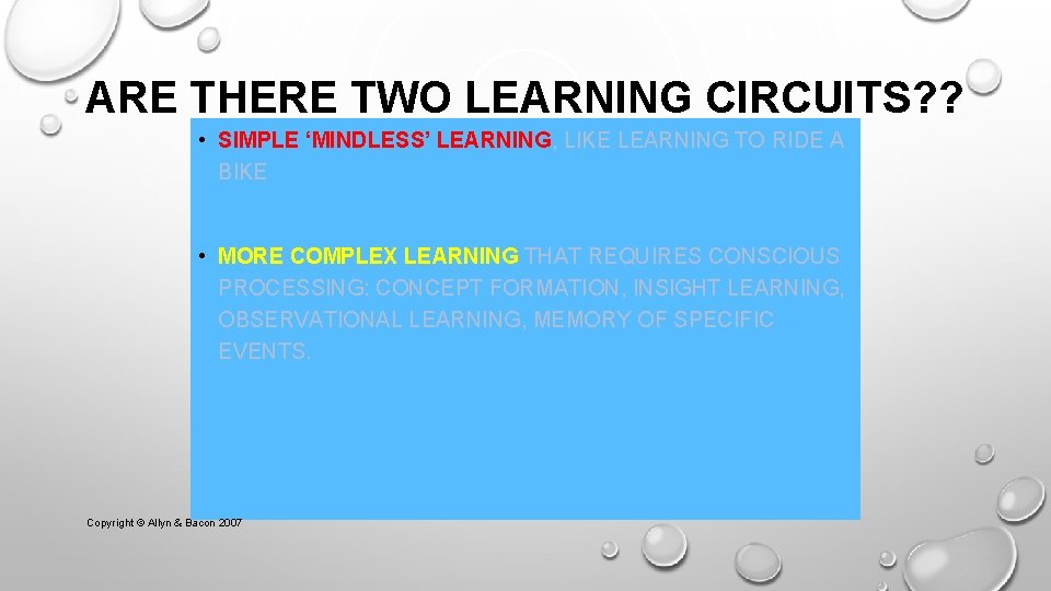 ARE THERE TWO LEARNING CIRCUITS? ? • SIMPLE ‘MINDLESS’ LEARNING, LIKE LEARNING TO RIDE
