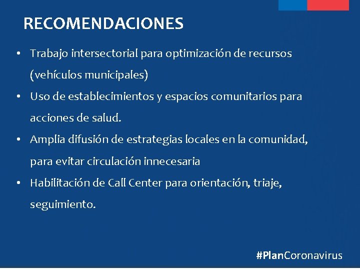 RECOMENDACIONES • Trabajo intersectorial para optimización de recursos (vehículos municipales) • Uso de establecimientos