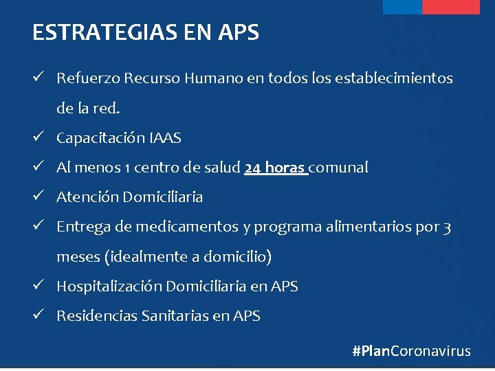 ESTRATEGIAS EN APS ü Refuerzo Recurso Humano en todos los establecimientos de la red.