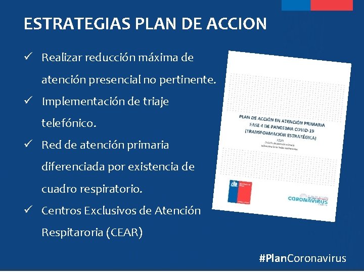 ESTRATEGIAS PLAN DE ACCION ü Realizar reducción máxima de atención presencial no pertinente. ü