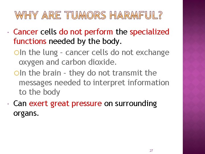  Cancer cells do not perform the specialized functions needed by the body. In