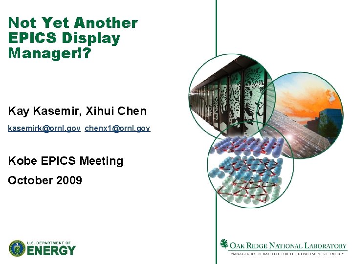Not Yet Another EPICS Display Manager!? Kay Kasemir, Xihui Chen kasemirk@ornl. gov chenx 1@ornl.