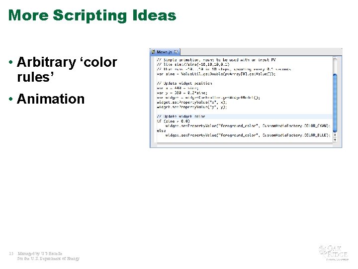 More Scripting Ideas • Arbitrary ‘color rules’ • Animation 15 Managed by UT-Battelle for