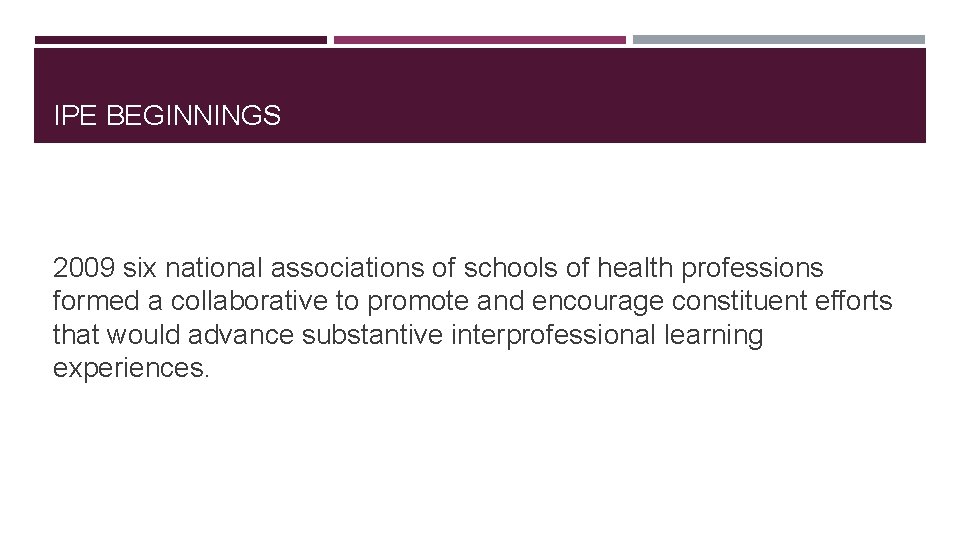 IPE BEGINNINGS 2009 six national associations of schools of health professions formed a collaborative