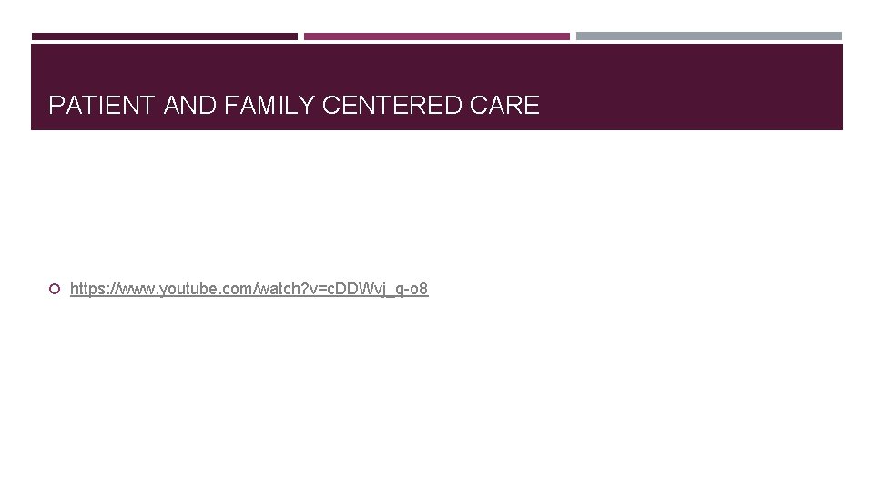PATIENT AND FAMILY CENTERED CARE https: //www. youtube. com/watch? v=c. DDWvj_q-o 8 