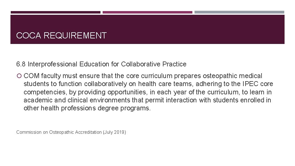 COCA REQUIREMENT 6. 8 Interprofessional Education for Collaborative Practice COM faculty must ensure that