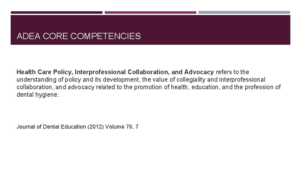 ADEA CORE COMPETENCIES Health Care Policy, Interprofessional Collaboration, and Advocacy refers to the understanding