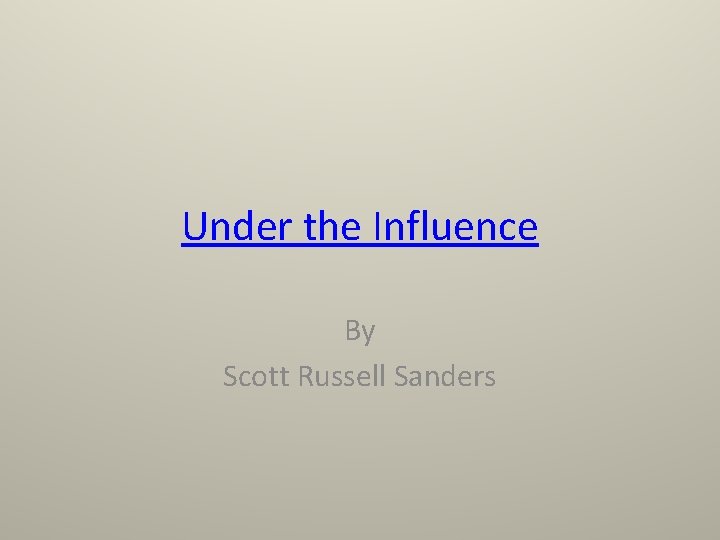 Under the Influence By Scott Russell Sanders 