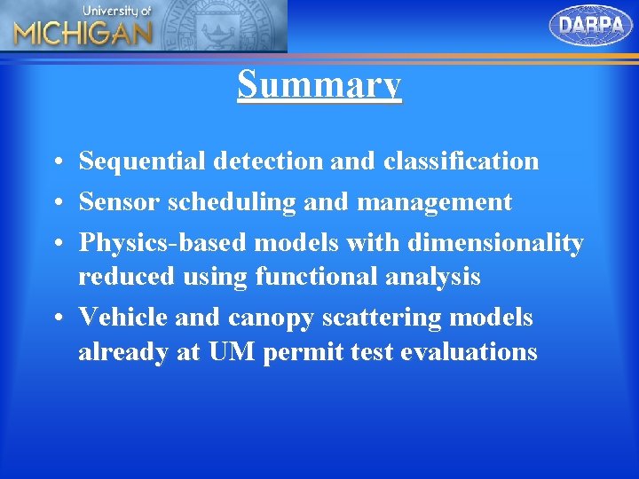 Summary • Sequential detection and classification • Sensor scheduling and management • Physics-based models