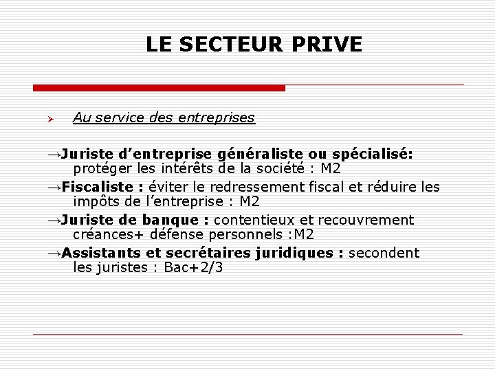 LE SECTEUR PRIVE Ø Au service des entreprises →Juriste d’entreprise généraliste ou spécialisé: protéger