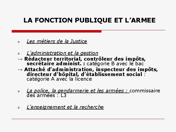 LA FONCTION PUBLIQUE ET L’ARMEE Ø Les métiers de la Justice L’administration et la