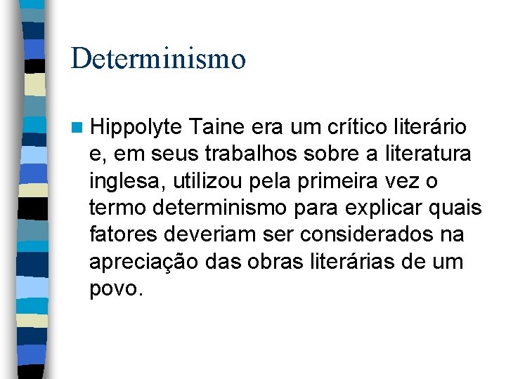 Determinismo n Hippolyte Taine era um crítico literário e, em seus trabalhos sobre a