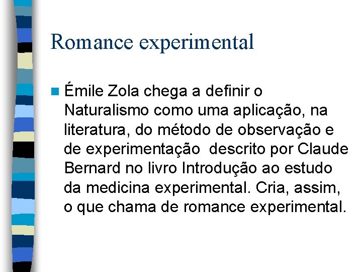 Romance experimental n Émile Zola chega a definir o Naturalismo como uma aplicação, na