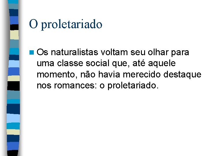 O proletariado n Os naturalistas voltam seu olhar para uma classe social que, até