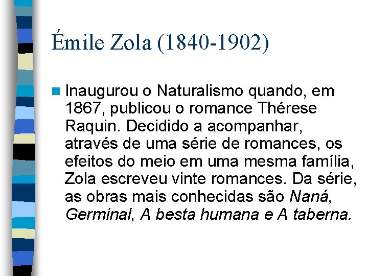 Émile Zola (1840 -1902) n Inaugurou o Naturalismo quando, em 1867, publicou o romance