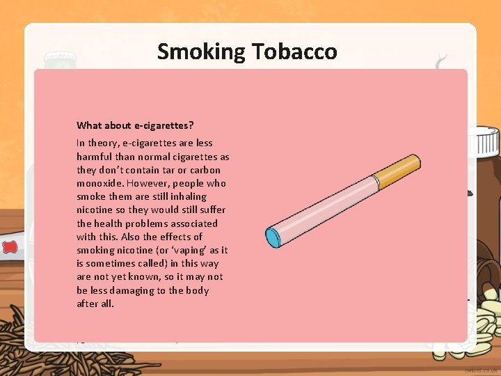 Smoking Tobacco Like alcohol, smoking tobacco is not illegal but it is restricted. You