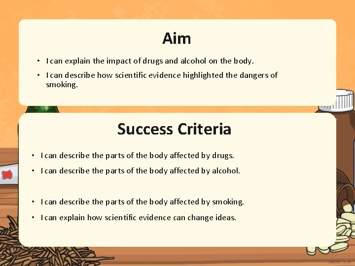 Aim • I can explain the impact of drugs and alcohol on the body.