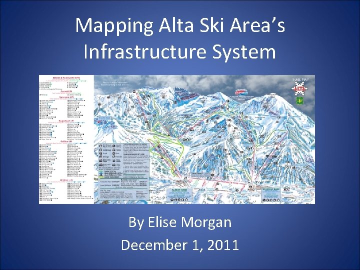Mapping Alta Ski Area’s Infrastructure System By Elise Morgan December 1, 2011 