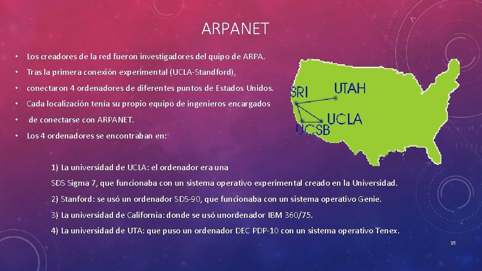 ARPANET • Los creadores de la red fueron investigadores del quipo de ARPA. •