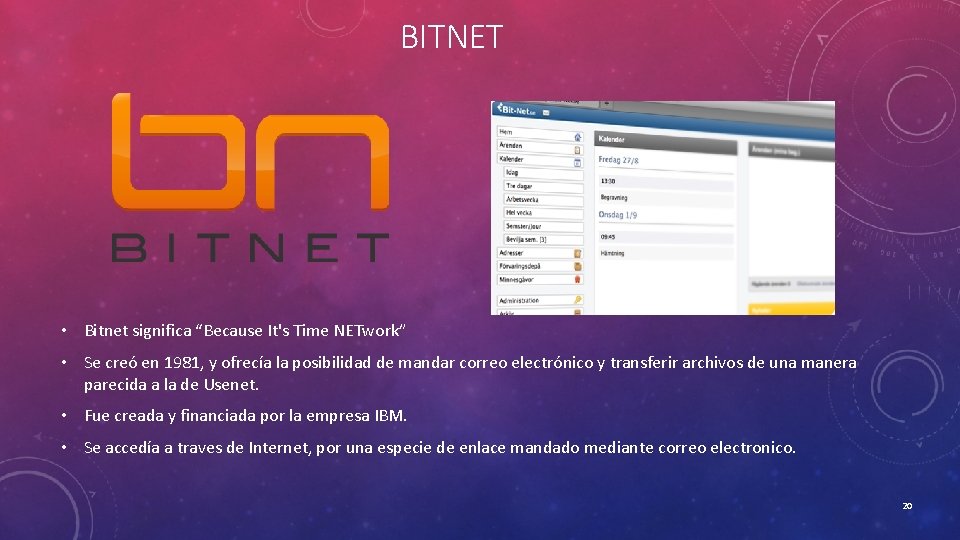 BITNET • Bitnet significa “Because It's Time NETwork” • Se creó en 1981, y