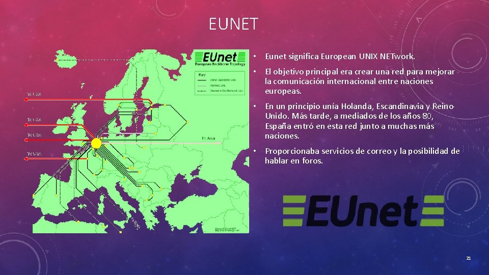 EUNET • Eunet significa European UNIX NETwork. • El objetivo principal era crear una