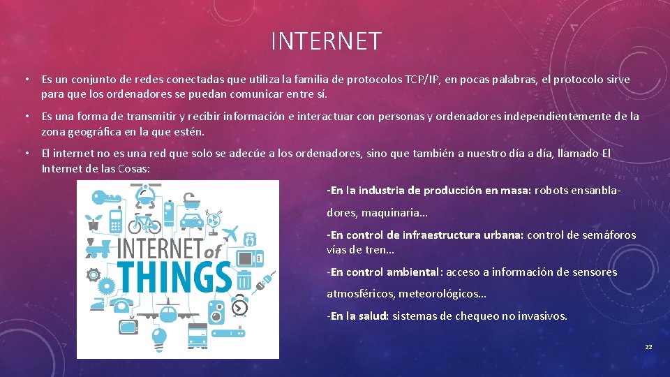 INTERNET • Es un conjunto de redes conectadas que utiliza la familia de protocolos
