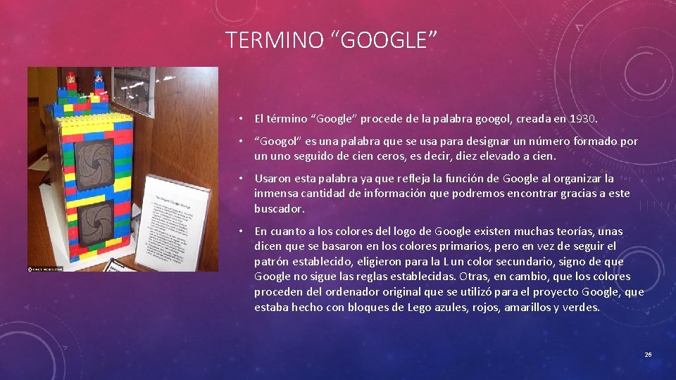 TERMINO “GOOGLE” • El término “Google” procede de la palabra googol, creada en 1930.
