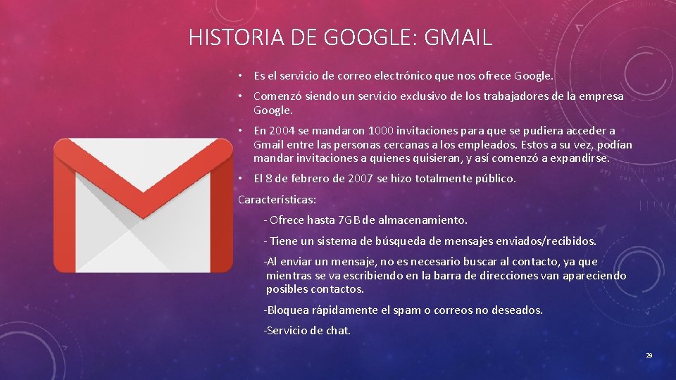 HISTORIA DE GOOGLE: GMAIL • Es el servicio de correo electrónico que nos ofrece