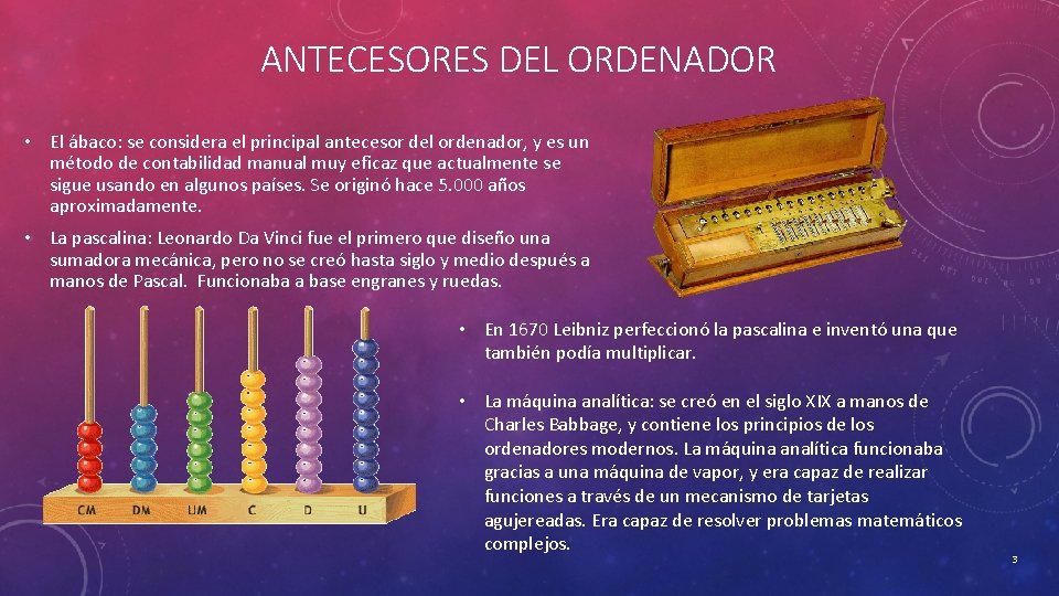 ANTECESORES DEL ORDENADOR • El ábaco: se considera el principal antecesor del ordenador, y