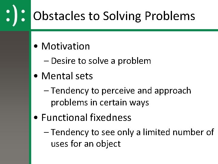 Obstacles to Solving Problems • Motivation – Desire to solve a problem • Mental