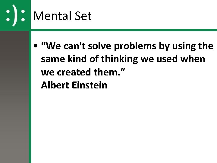 Mental Set • “We can't solve problems by using the same kind of thinking