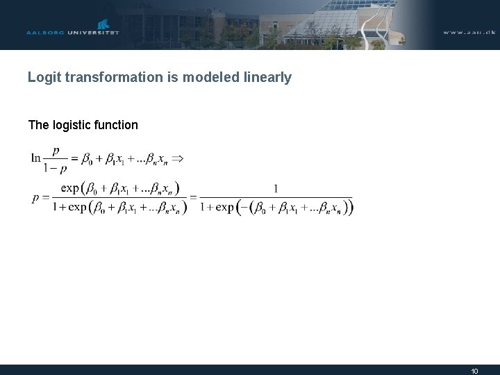 Logit transformation is modeled linearly The logistic function 10 