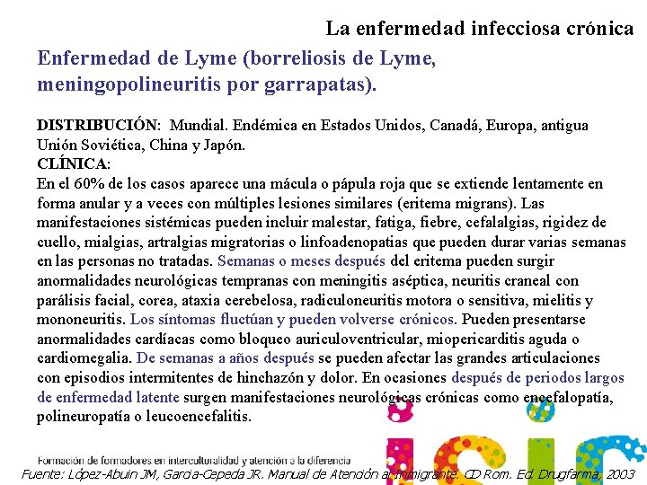 La enfermedad infecciosa crónica Enfermedad de Lyme (borreliosis de Lyme, meningopolineuritis por garrapatas). DISTRIBUCIÓN: