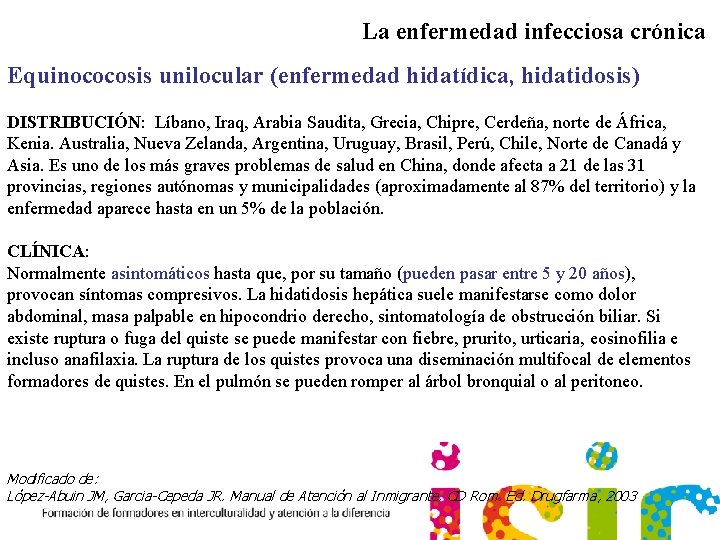 La enfermedad infecciosa crónica Equinococosis unilocular (enfermedad hidatídica, hidatidosis) DISTRIBUCIÓN: Líbano, Iraq, Arabia Saudita,