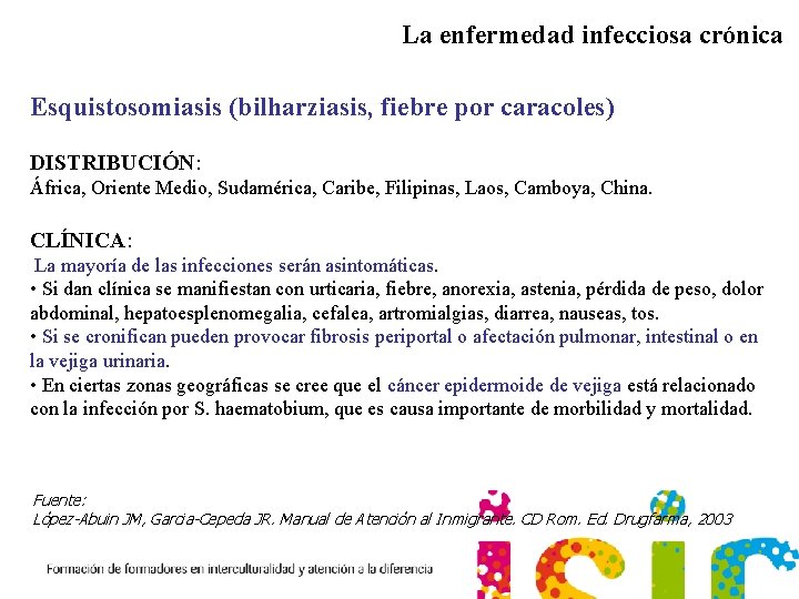 La enfermedad infecciosa crónica Esquistosomiasis (bilharziasis, fiebre por caracoles) DISTRIBUCIÓN: África, Oriente Medio, Sudamérica,
