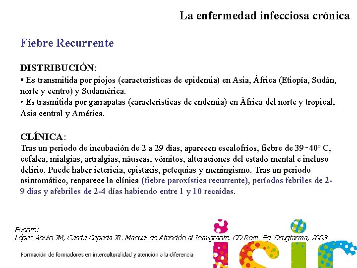 La enfermedad infecciosa crónica Fiebre Recurrente DISTRIBUCIÓN: • Es transmitida por piojos (características de