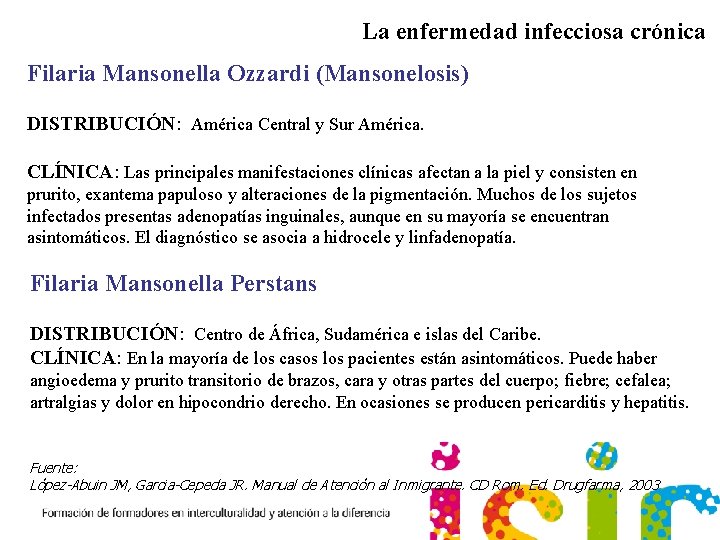 La enfermedad infecciosa crónica Filaria Mansonella Ozzardi (Mansonelosis) DISTRIBUCIÓN: América Central y Sur América.