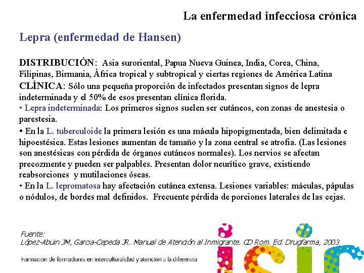 La enfermedad infecciosa crónica Lepra (enfermedad de Hansen) DISTRIBUCIÓN: Asia suroriental, Papua Nueva Guinea,