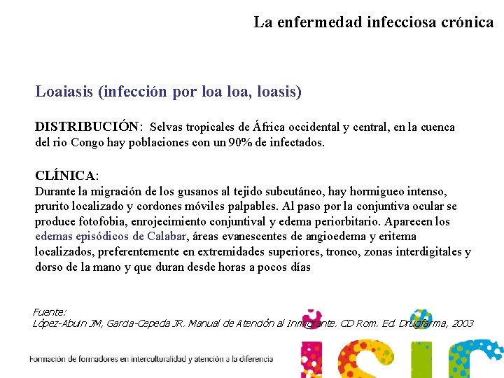 La enfermedad infecciosa crónica Loaiasis (infección por loa, loasis) DISTRIBUCIÓN: Selvas tropicales de África