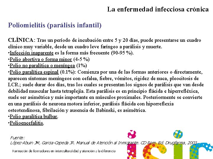 La enfermedad infecciosa crónica Poliomielitis (parálisis infantil) CLÍNICA: Tras un período de incubación entre