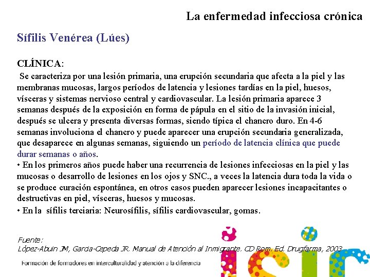La enfermedad infecciosa crónica Sífilis Venérea (Lúes) CLÍNICA: Se caracteriza por una lesión primaria,