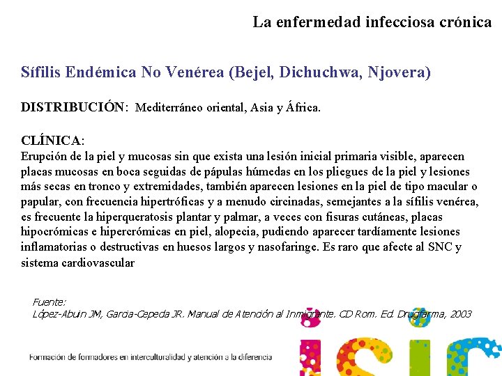 La enfermedad infecciosa crónica Sífilis Endémica No Venérea (Bejel, Dichuchwa, Njovera) DISTRIBUCIÓN: Mediterráneo oriental,