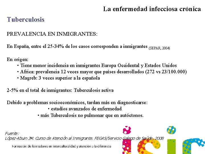 La enfermedad infecciosa crónica Tuberculosis PREVALENCIA EN INMIGRANTES: En España, entre el 25 -34%