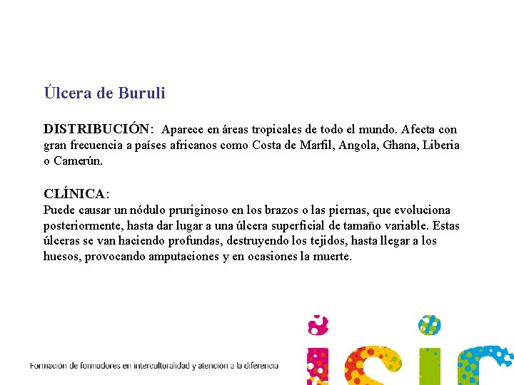 La enfermedad infecciosa crónica Úlcera de Buruli DISTRIBUCIÓN: Aparece en áreas tropicales de todo