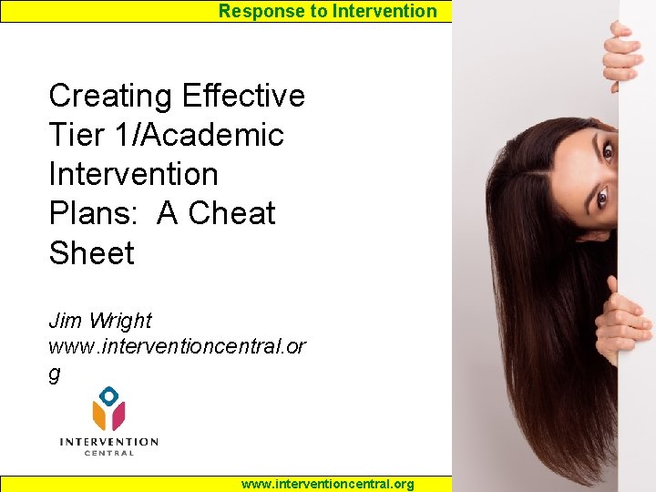 Response to Intervention Creating Effective Tier 1/Academic Intervention Plans: A Cheat Sheet Jim Wright