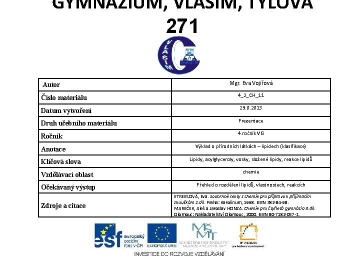 GYMNÁZIUM, VLAŠIM, TYLOVA 271 Autor Číslo materiálu Mgr. Eva Vojířová 4_2_CH_11 Datum vytvoření 29.