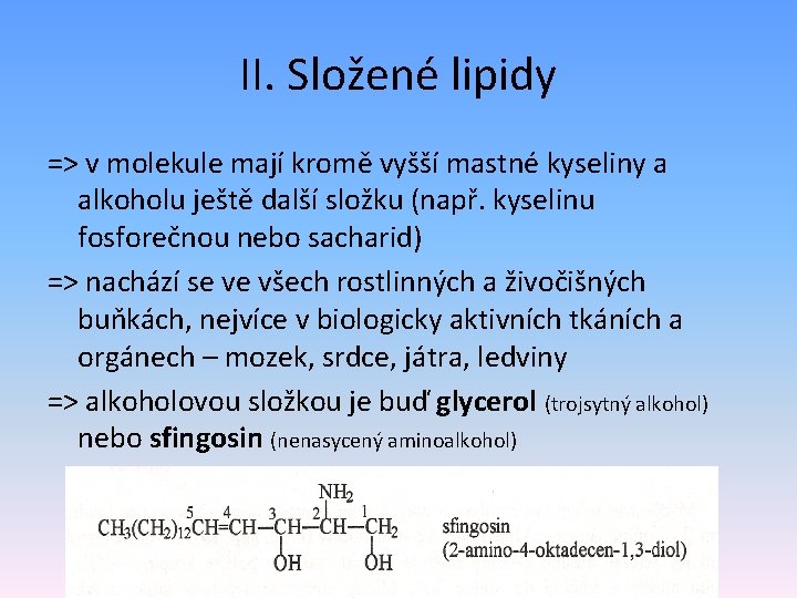 II. Složené lipidy => v molekule mají kromě vyšší mastné kyseliny a alkoholu ještě