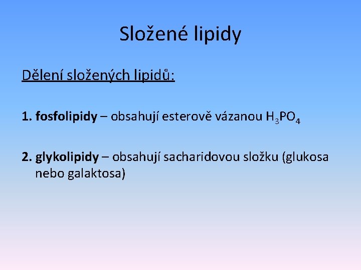 Složené lipidy Dělení složených lipidů: 1. fosfolipidy – obsahují esterově vázanou H 3 PO