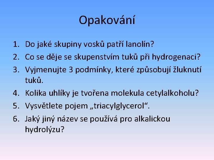 Opakování 1. Do jaké skupiny vosků patří lanolín? 2. Co se děje se skupenstvím